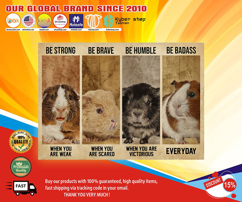 Guinea Pig be strong be brave be humble be badass poster 8 GuineaPigbestrongbebravebehumblebebadassposter