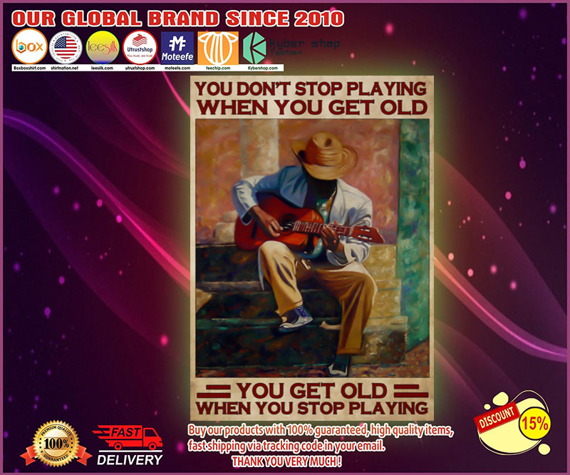 Guitar you dont stop playing when you get old poster