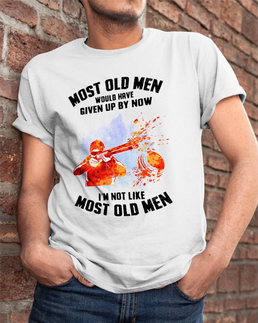 Gun Most Old Men Would Have Given Up By Now Im Not Like Most Old Men Shirt2