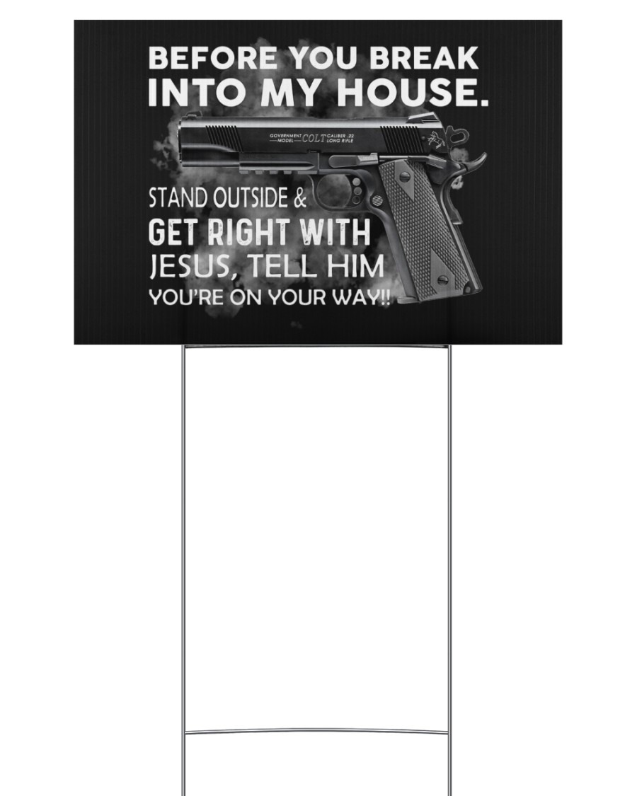 Gun before you break into my house stand outside and get rights with Jesus yard sign