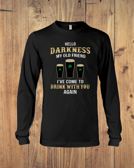 Hello Darkness My Old Friend Drink St Patrick's Day long sleeve tee