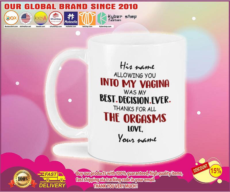 His name allowing you into my vagina was my best decision ever thanks for all the orgasms custom name mug