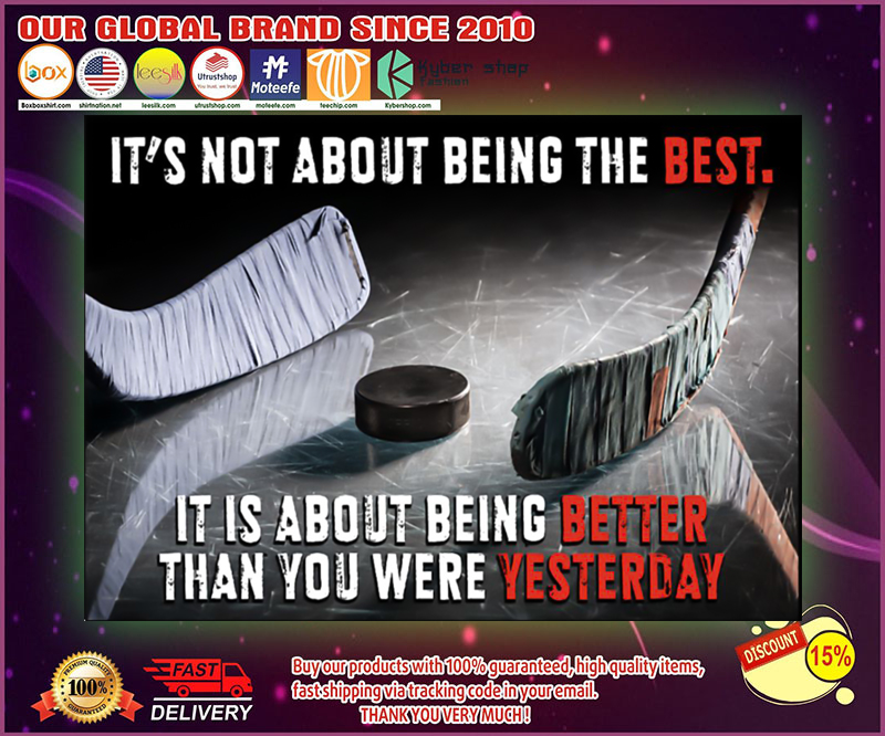 Hockey Its not about being the best it is about being better than you were yesterday poster