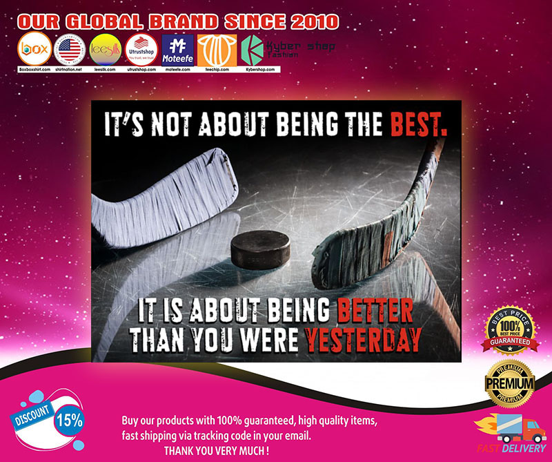HockeyIt'snotaboutbeingthebestitisaboutbeingbetterthanyouwereyesterdayposter