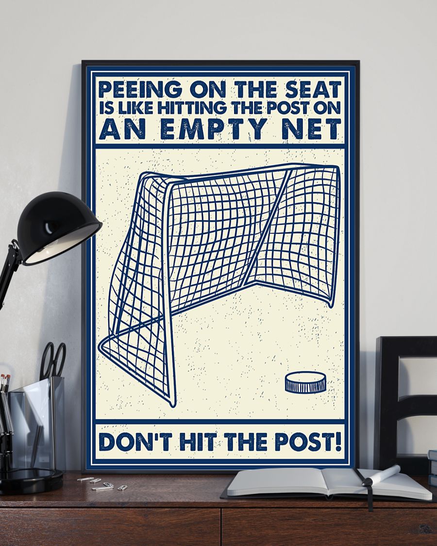 Hockey Peeing on the seat is like hitting the post on an empty net dont hit the post poster