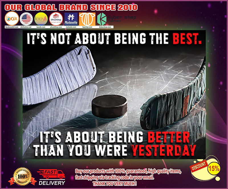 Hockey it's not about being better than you were yesterday poster