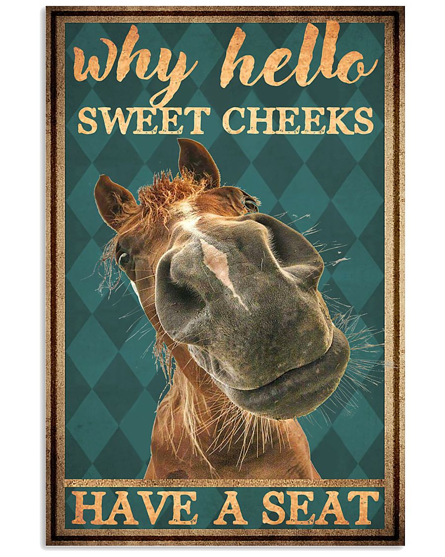 Horse Why Hello Sweet Cheeks Have a seat poster 1 Horse Why Hello Sweet Cheeks Have a seat poster