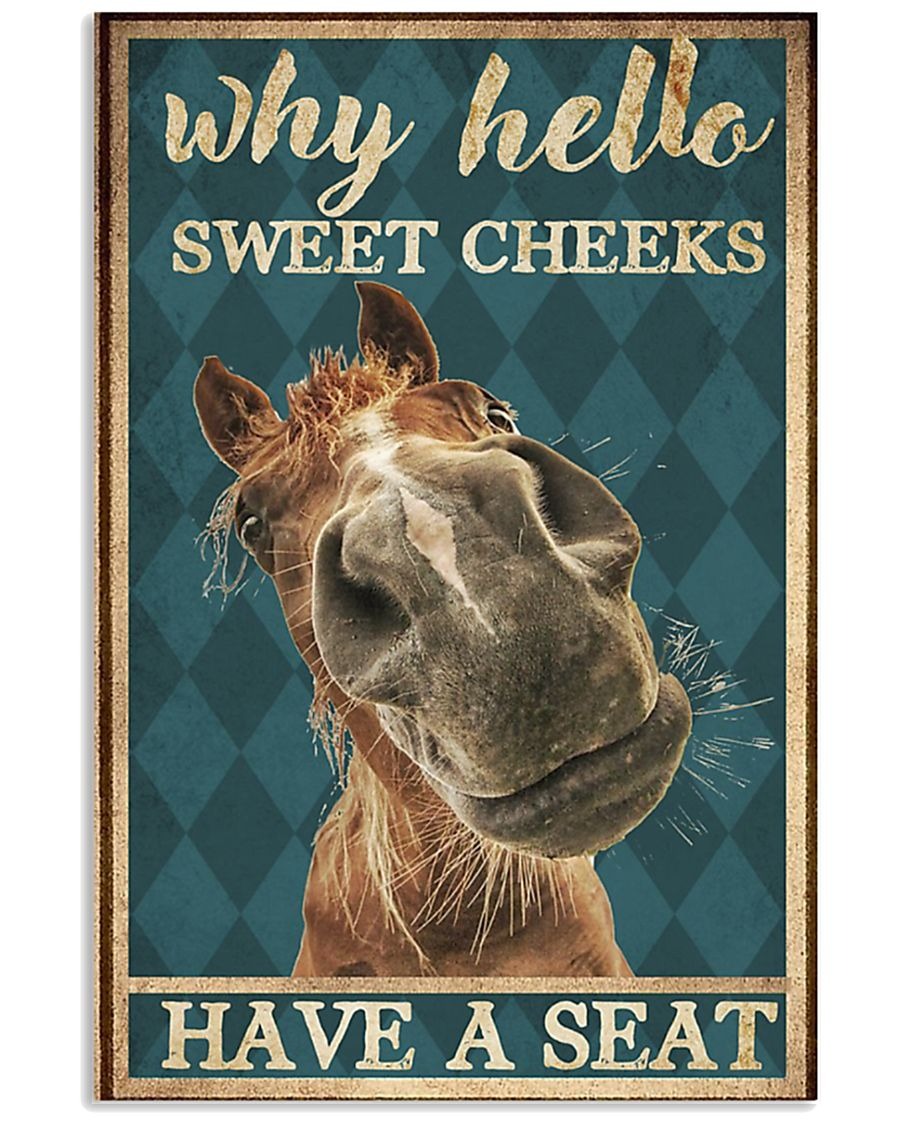 Horse why hello sweet cheeks have a seat poster 1 Horse why hello sweet cheeks have a seat poster