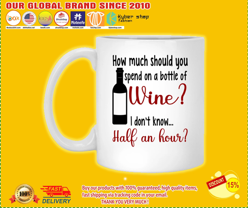 How much should you spend on a bottle of wine I dont know half an hour mug