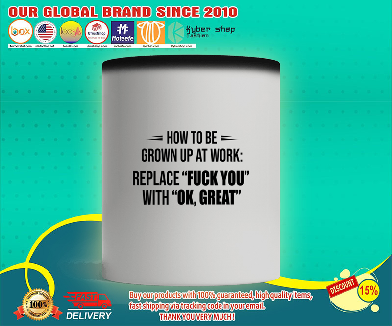 How to be grown up at work replace fuck you with ok great mug