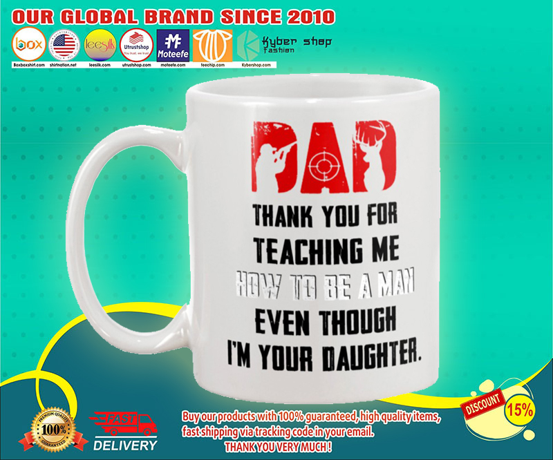 Hunting Dad thank you for teaching me how to be a man even though im your daughter mug