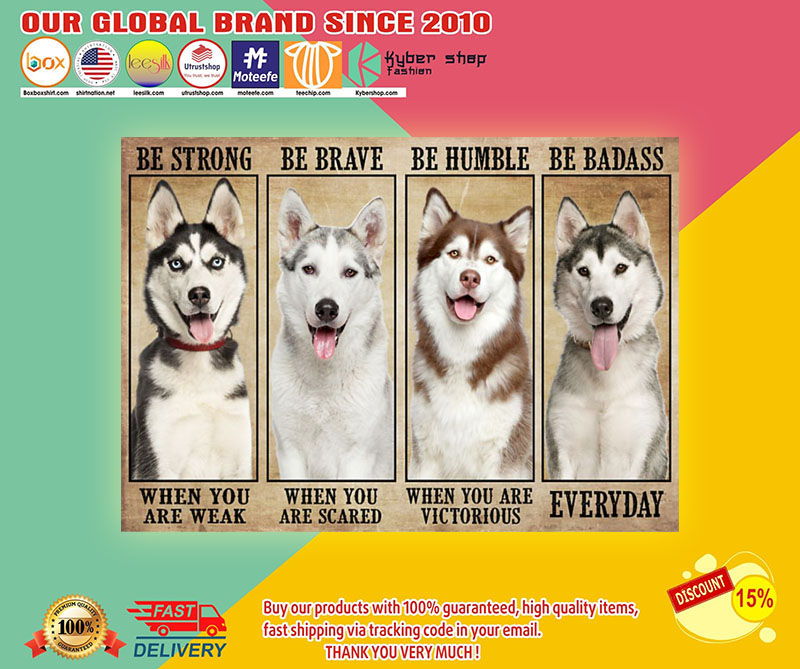 Husky be strong be brave be humble be badass poster 1 Huskybestrongbebravebehumblebebadassposter