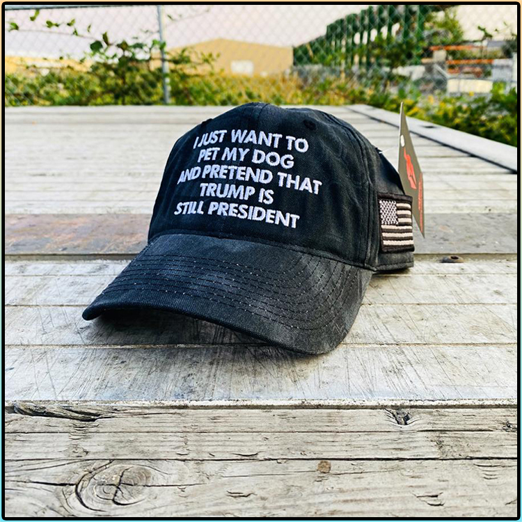 I Just Want To Pet My Dog And Pretend That Trump Is Still President Hat Cap1