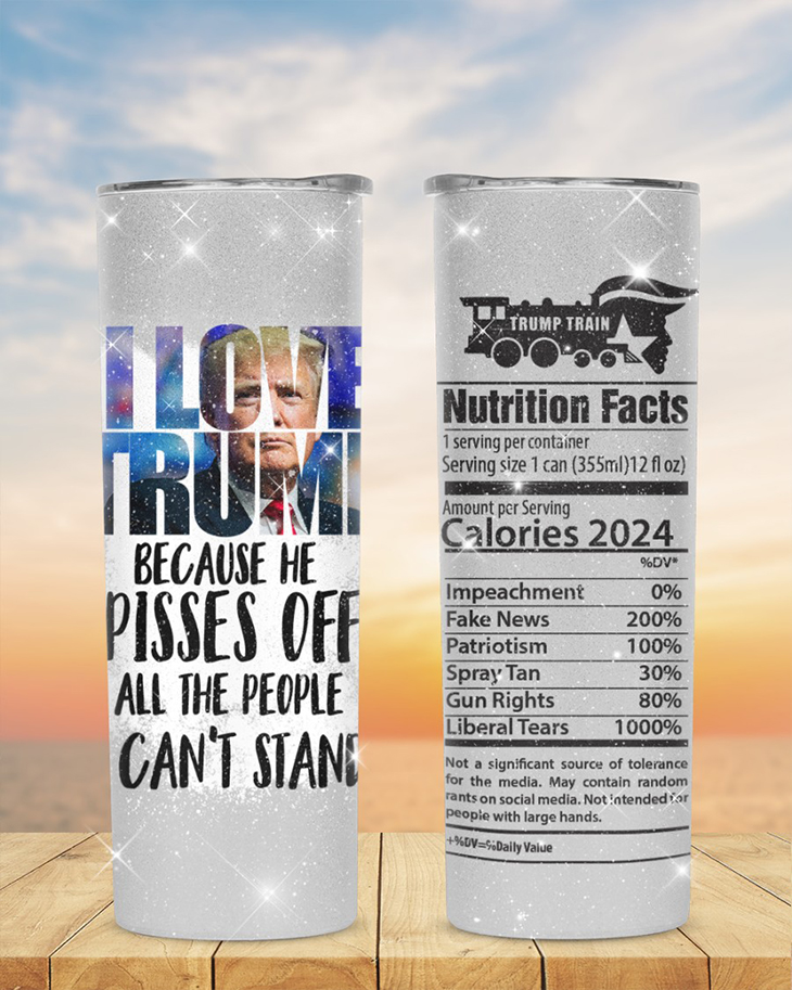 I Love Trump Because He Pisses Off All The People Can't Stand Tumbler 4 I Love Trump Because He Pisses Off All The People Cant Stand Tumbler2 1