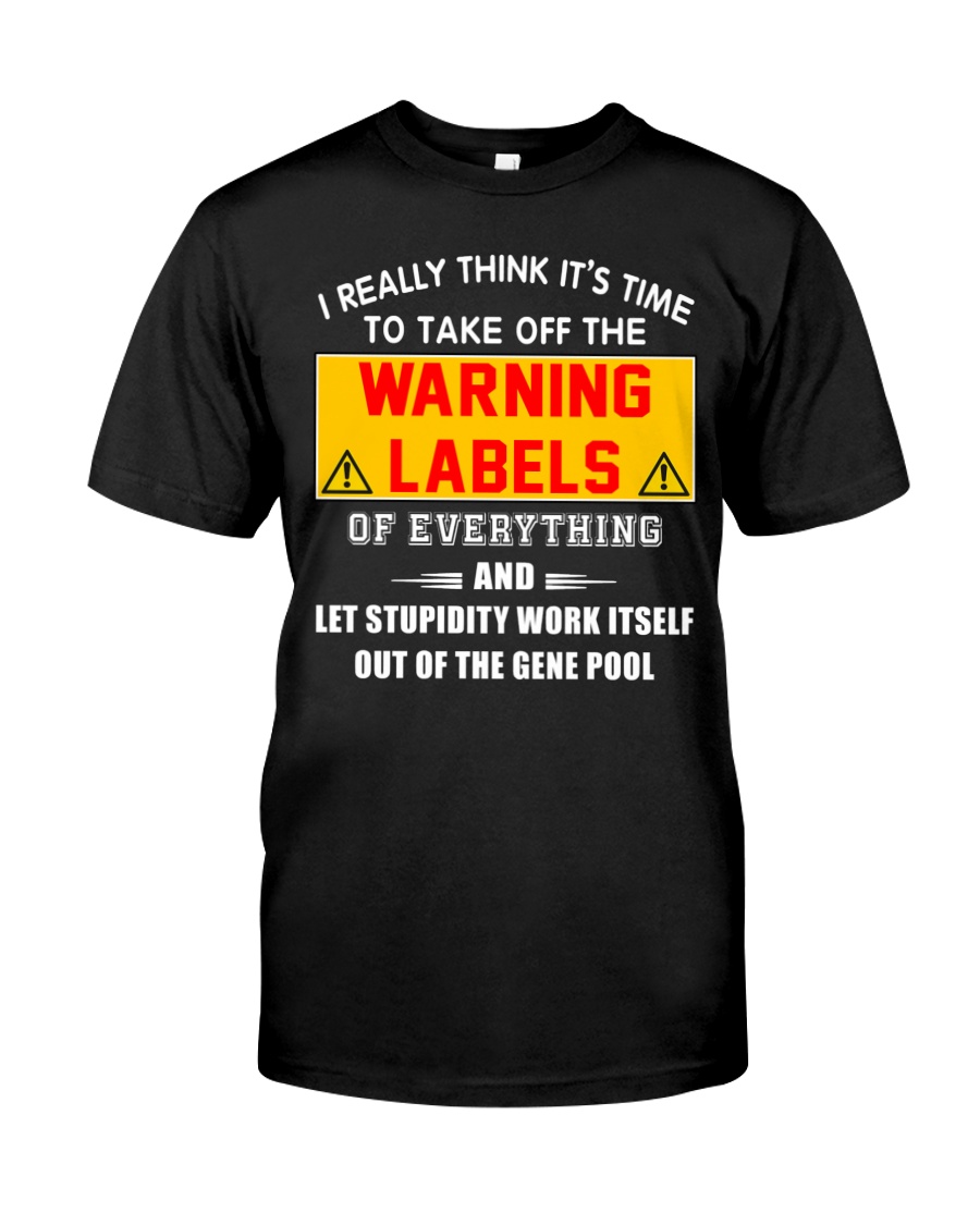 I Really Think Its Time To Take Off The Warning Labels Shirt