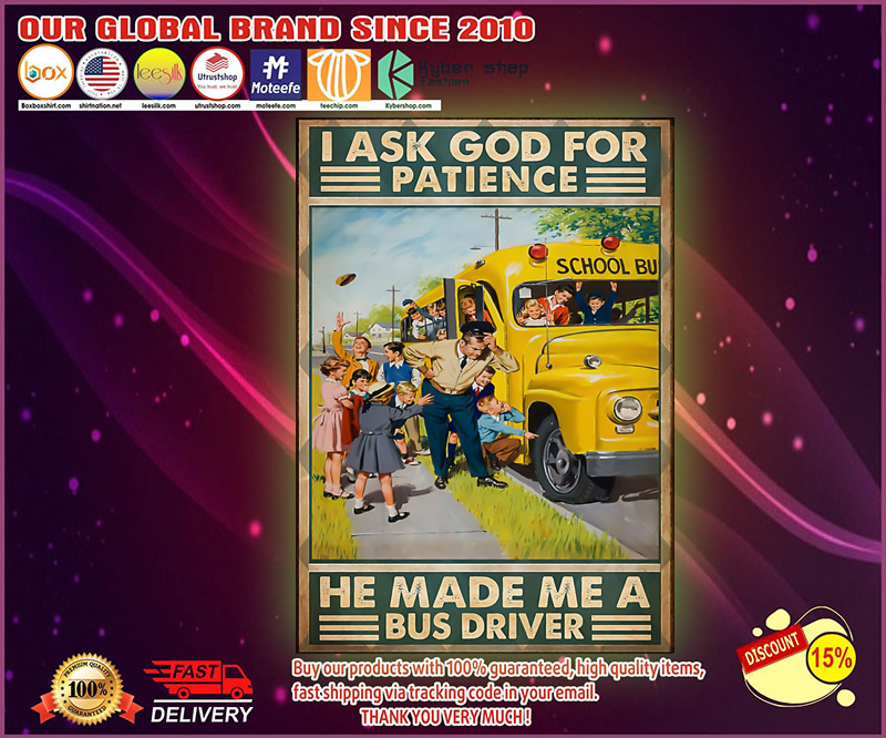 I ask god for patience he made me a bus driver poster