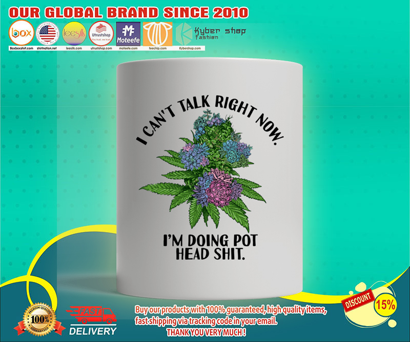 I cant talk right now im doing pot head shit mug