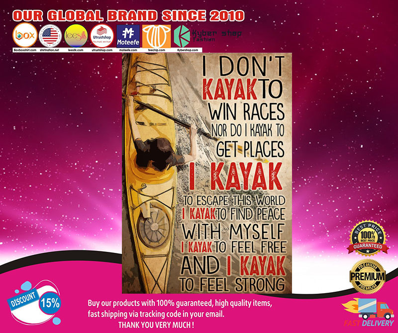 I don't kayak to win races nor do I kayak to get places poster 8 Idon'tkayaktowinracesnordoIkayaktogetplacesposter