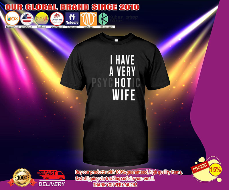 I have a very psychotic wife shirt 2