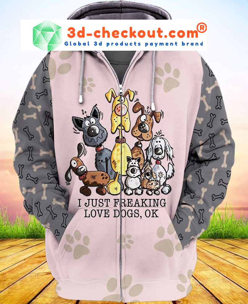 I just freaking love dogs ok 3D hoodie zip
