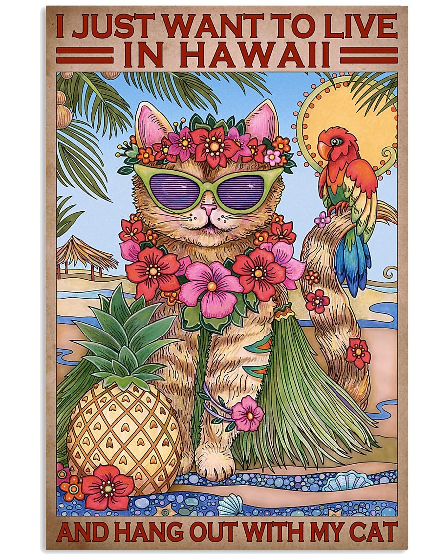 I just want to live in hawaii and hang out with my cat poster