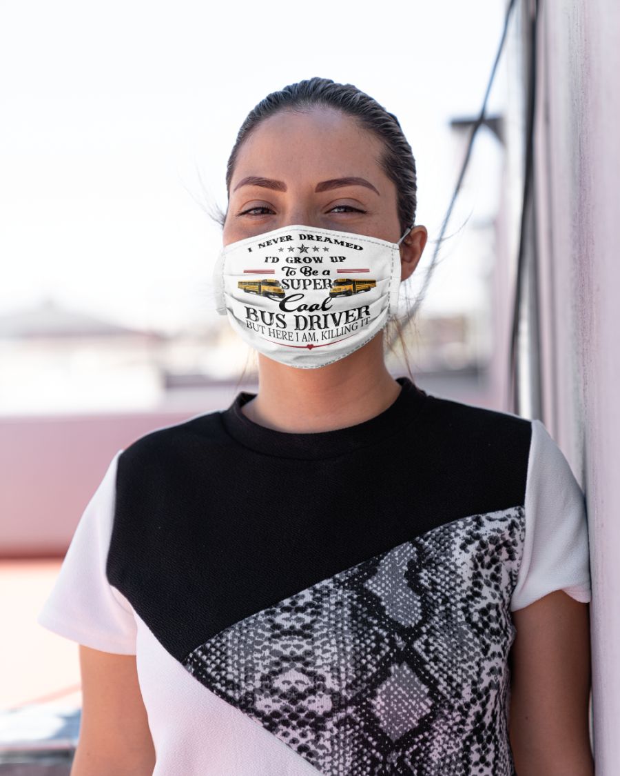 I never dreamed Id grow up to be a super cool bus driver face mask