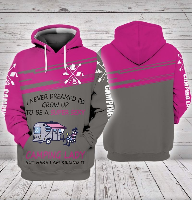 I never dreamed Id grow up to be a super sexy camping lady but here I am killing it 3D hoodie