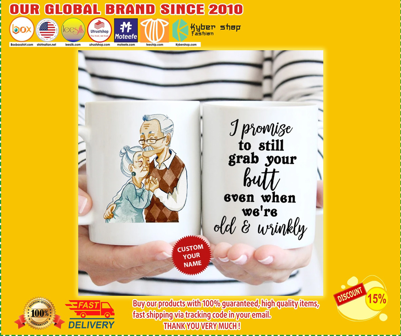 I promise to still grab your butt even when were old and wrinkly mug