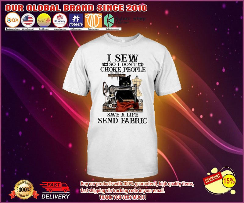I sew so I don't choke people save a life send fabric shirt 1 I sew so I dont choke people save a life send fabric shirt