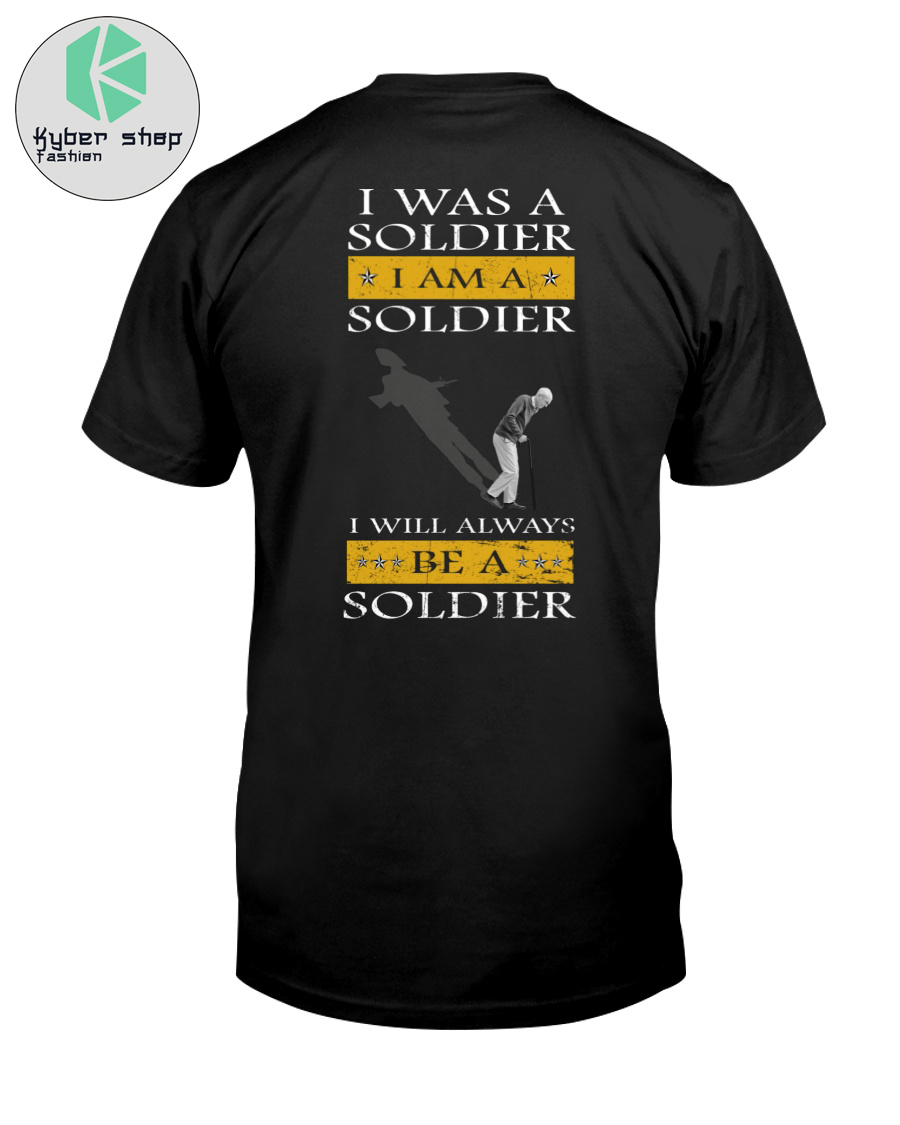 I was a soldier I am a soldier I will always be a soldier shirt 2