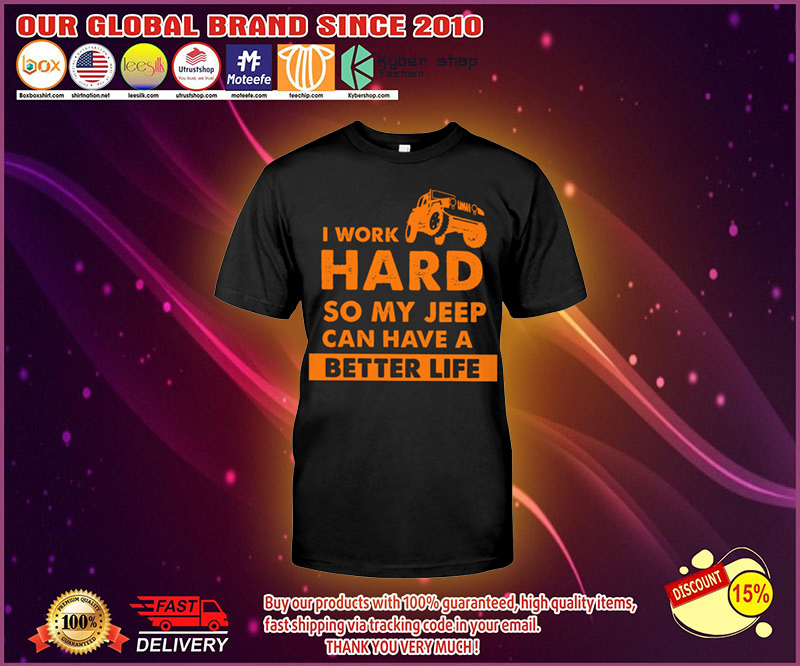 I work hard so my jeep can have a better life shirt 4