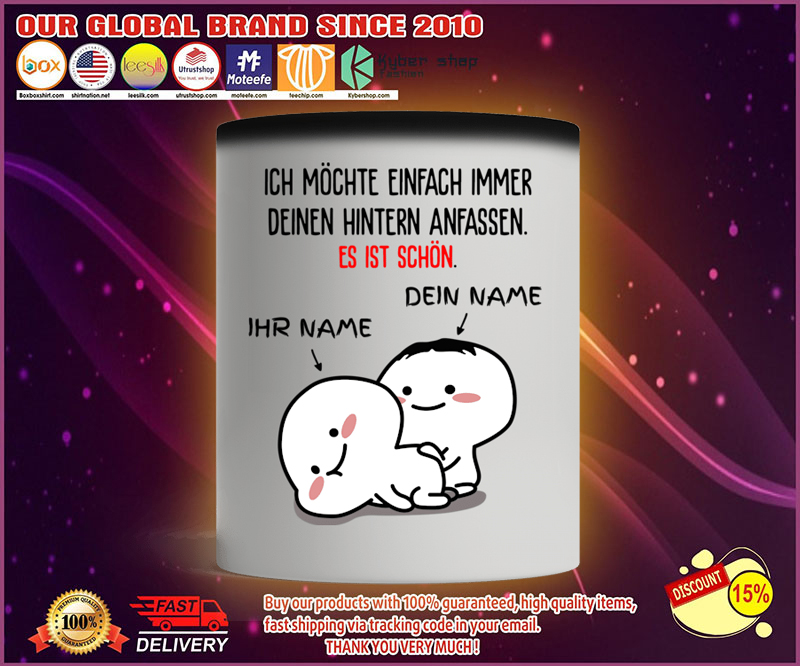 Ich mochte einfach immer deinen hintern anfassen es ist schon tasse becher