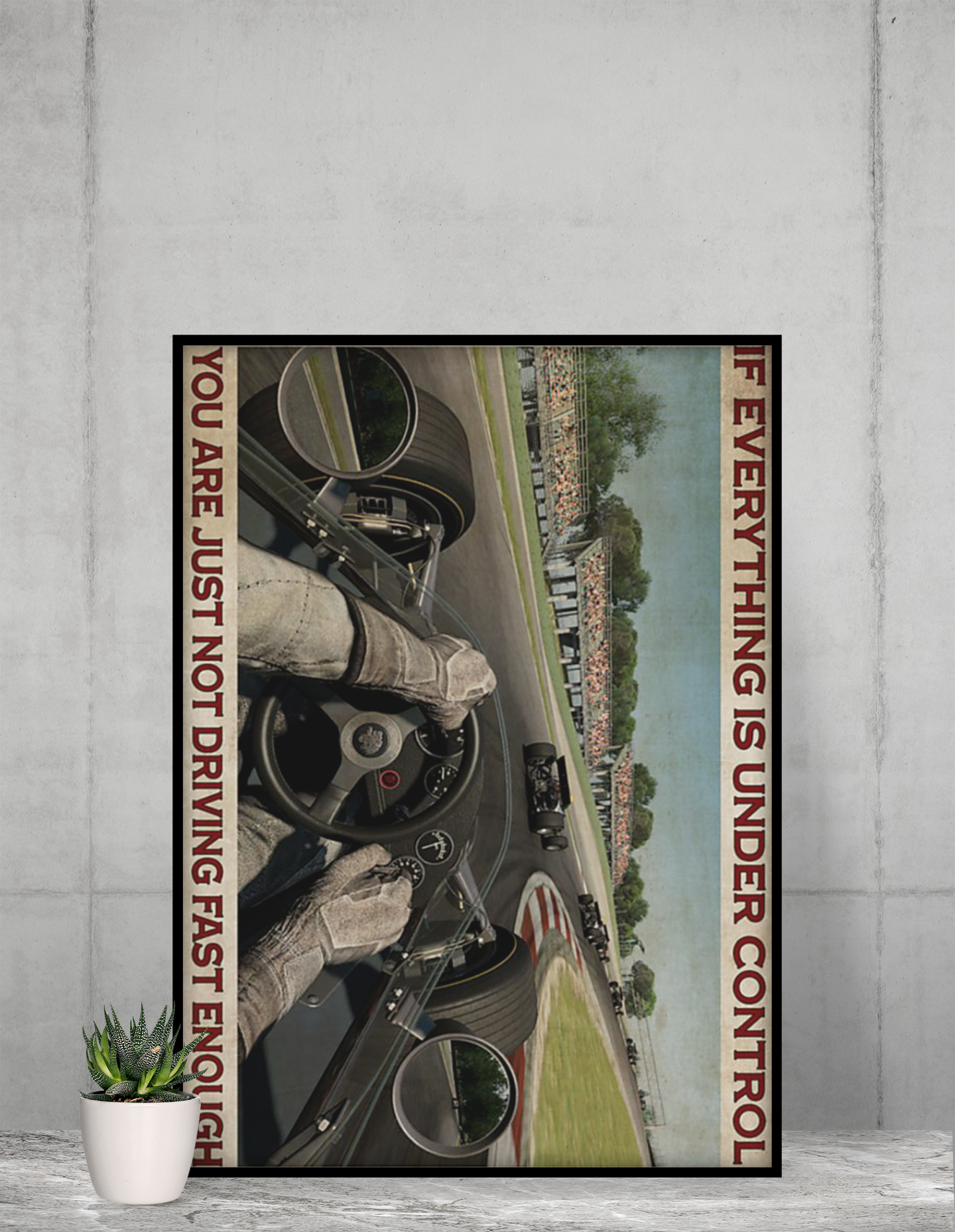 Ifeverythingisundercontrolyouarejustnotdrivingfastenoughposter