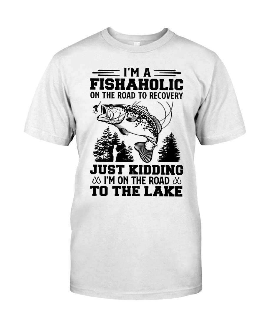 Im A Fishaholic On The Road To Recovery Just Kidding Im On The Road To The Lake Shirt