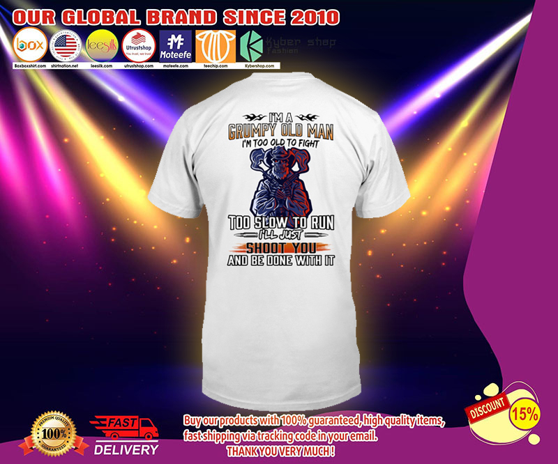 Im a grumpy old man im too old to fight too slow to run shirt 2