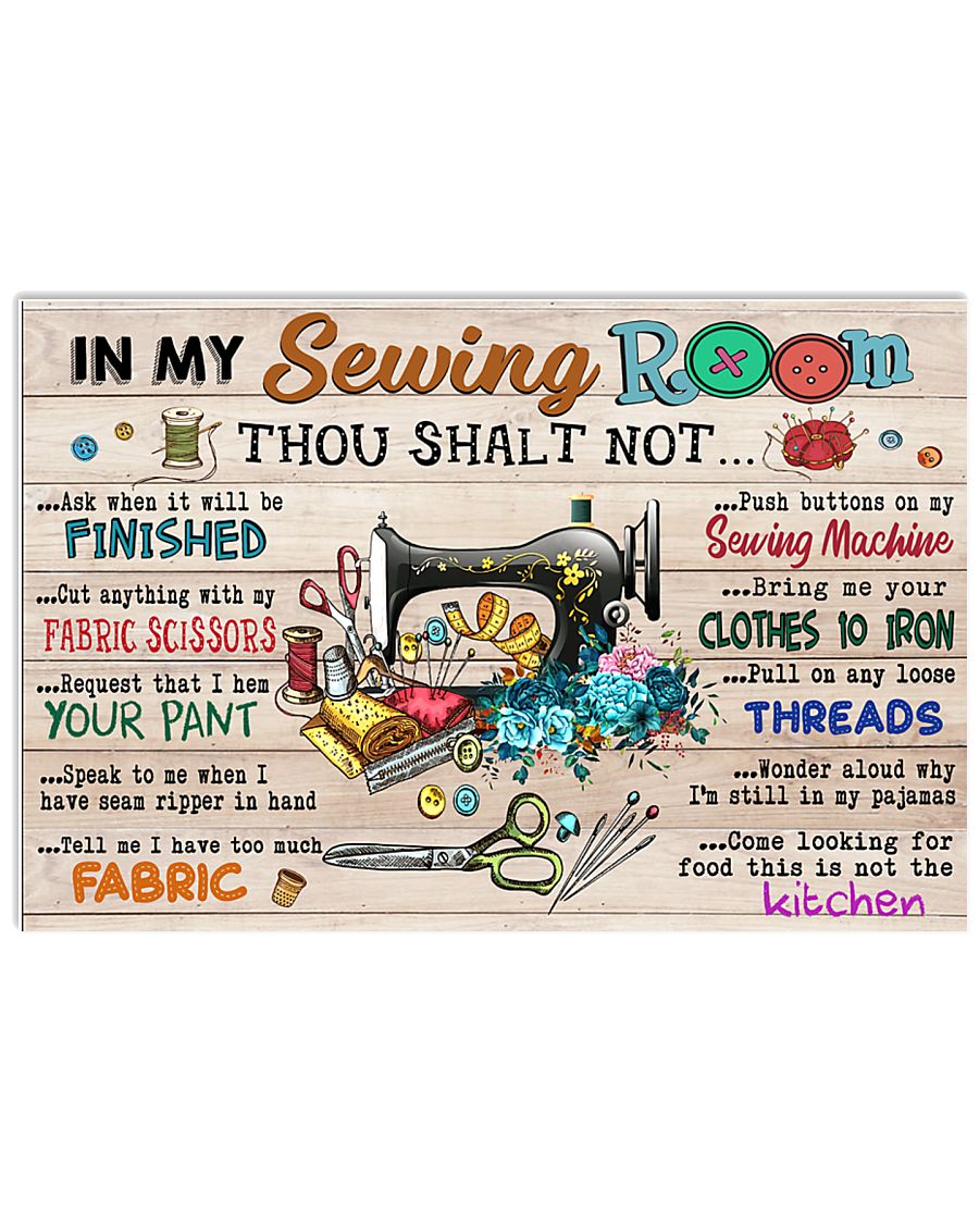 In My Sewing Room Thou Shalt Not Ask When It Will Be Finished Cut Anything With My Fabric Scissors Poster 1