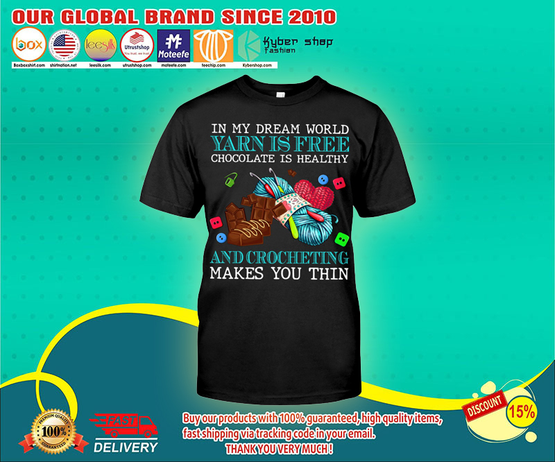 In my dream world yarn is free chocolate is healthy and crocheting makes you thin shirt 9 In my dream world yarn is free chocolate is healthy and crocheting makes you thin shirt