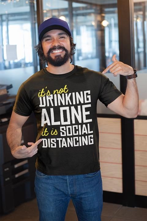 It is Not Drinking Alone it is Social Distancing shirt