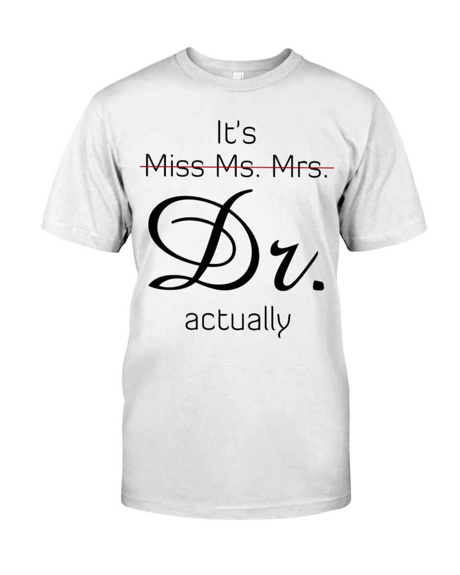 Its Miss Ms Mrs Dr Actually Shirt