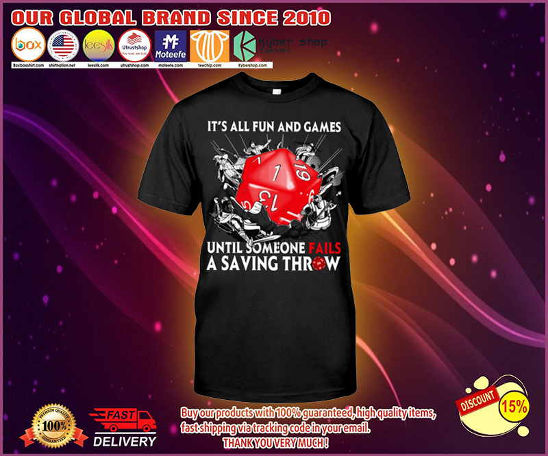 Its all fun and games until someone fails a saving throw shirt