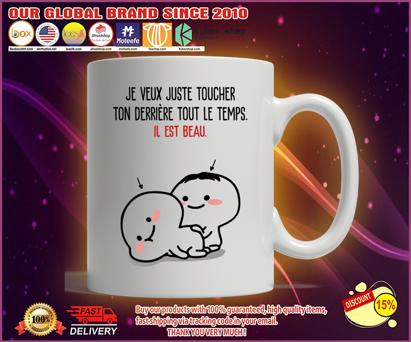 Je veux just toucher ton derriere tout le temps il est beau mug