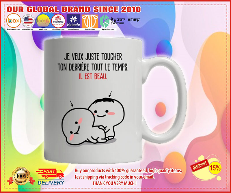 Je veux just toucher ton derriere tout le temps il est beau mug 6 I get my attitude from well pretty much all of the norwegian women i'm related to mug