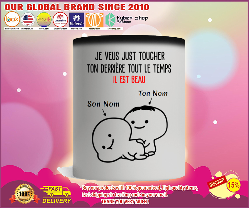 Je veux just toucher ton derriere tout le temps il est beau mugs 2 Je veux just toucher ton derriere tout le temps il est beau mugs