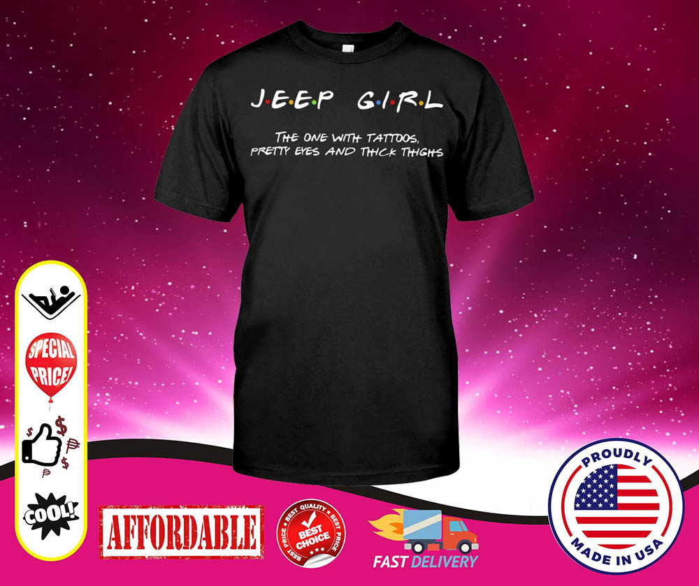 Jeep girl the one with tattoos pretty eyes shirt 1 Jeep girl the one with tattoos pretty eyes shirt