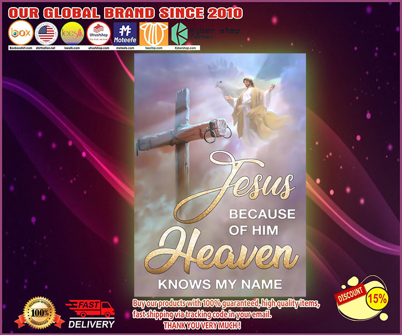 Jesus because of him heaven knows my name poster 8 Jesus because of him heaven knows my name poster