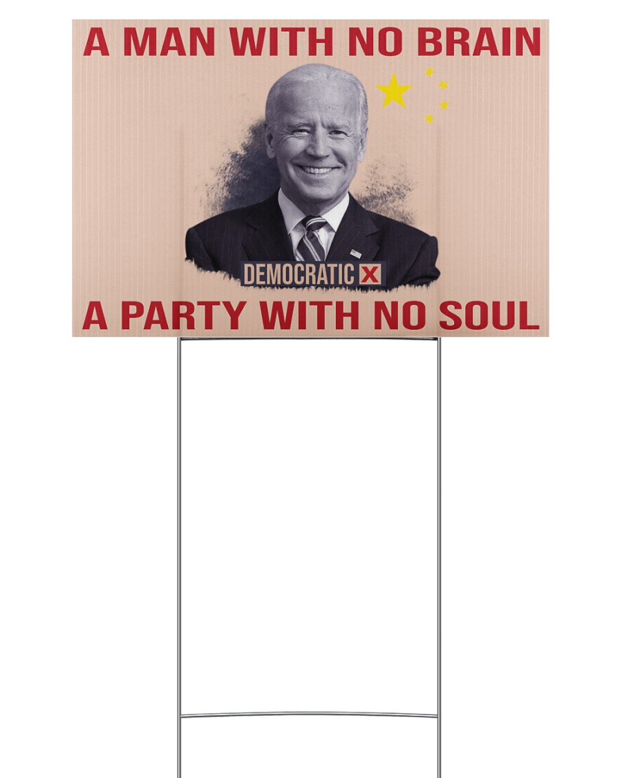 Joe Biden A Man With No Brain A Party With So Soul Yard Sign