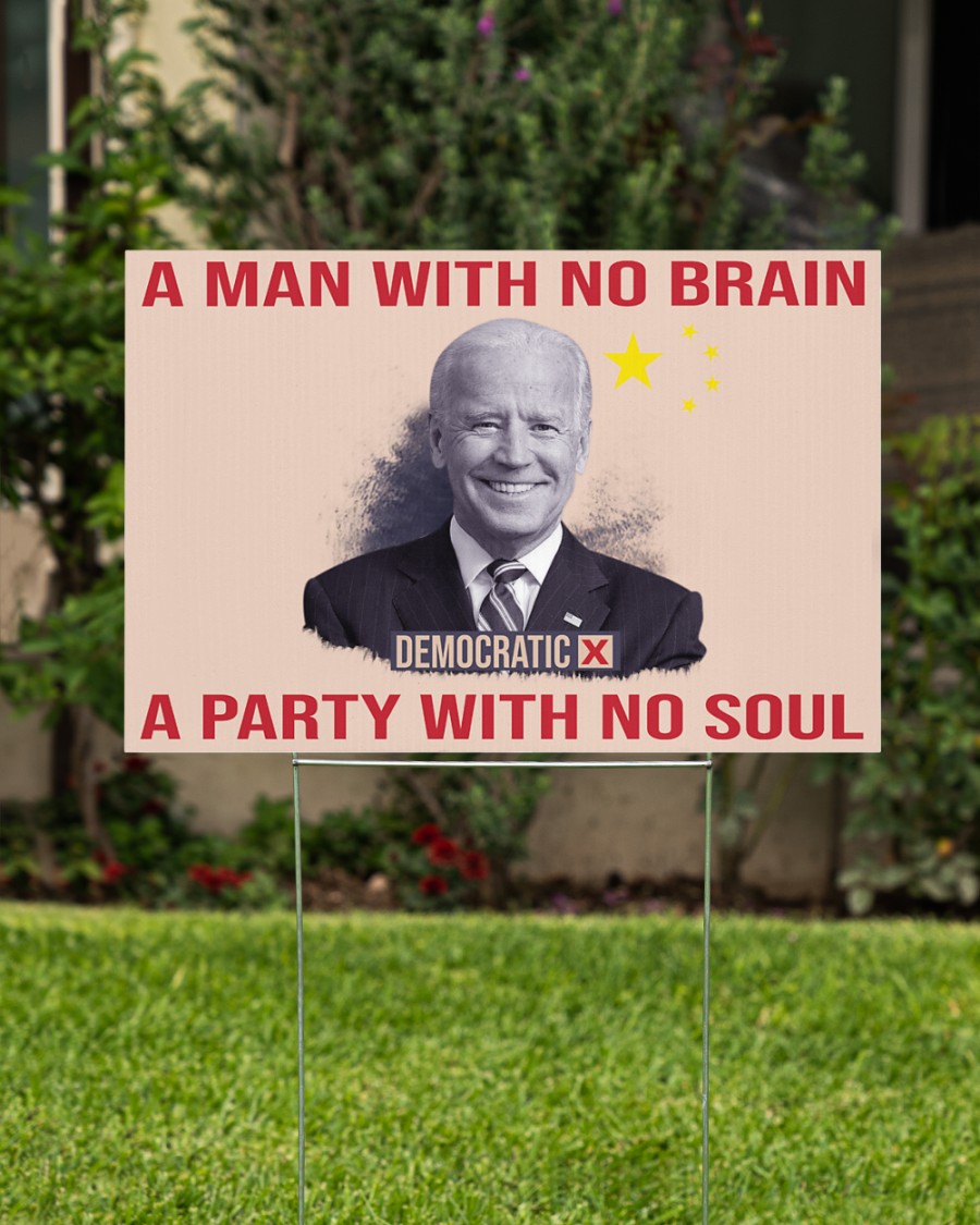 Joe Biden A Man With No Brain A Party With So Soul Yard Sign1