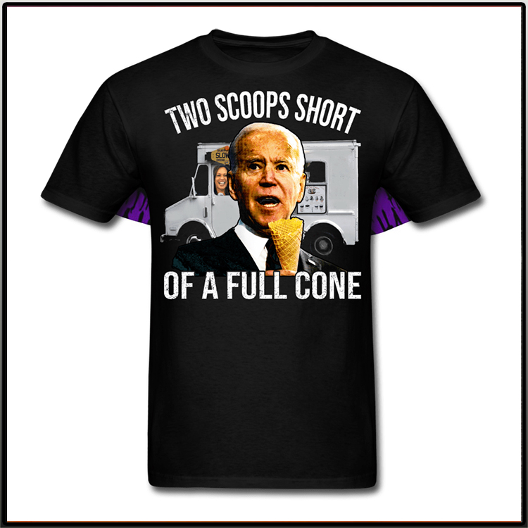 Joe Biden Two Scoops Short Of A Full Cone T Shirt 4 Joe Biden Two Scoops Short Of A Full Cone T Shirt2
