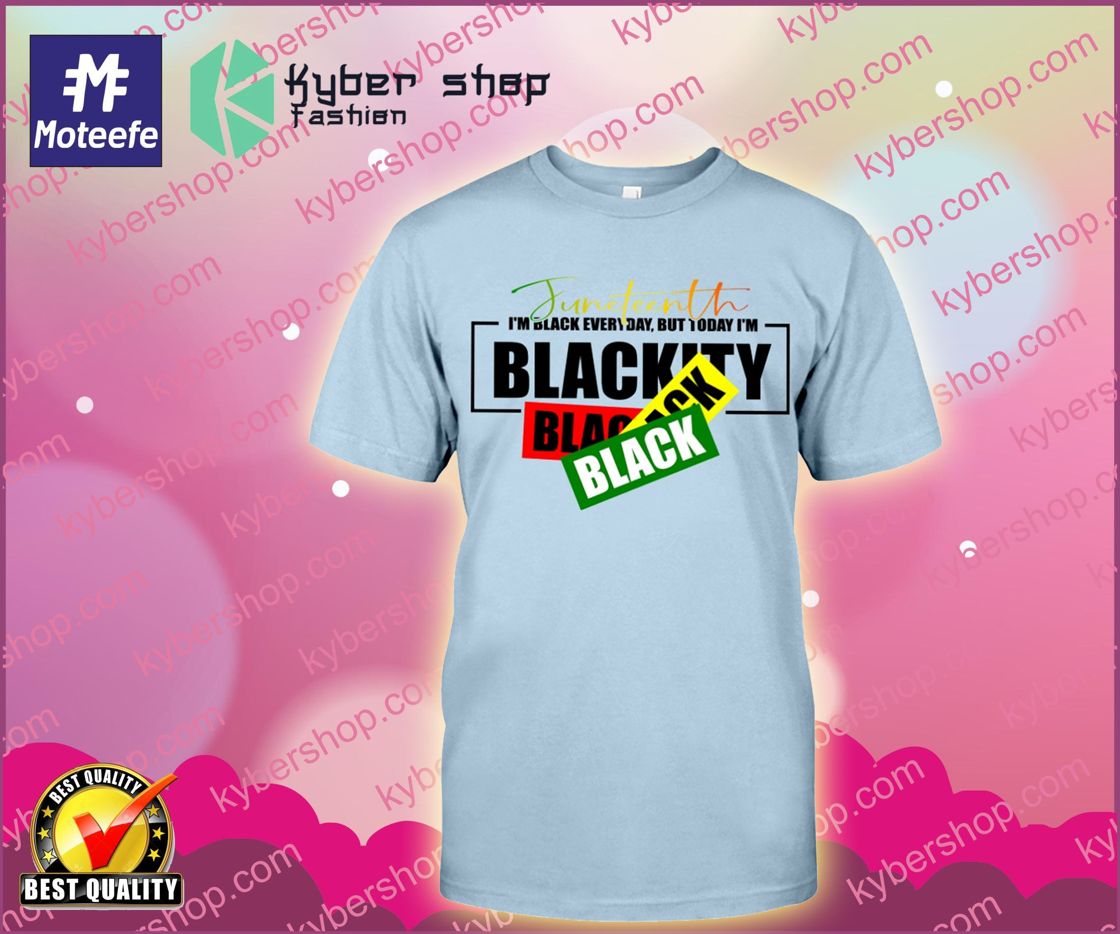 Juneteenth im black everyday but today im black shirt