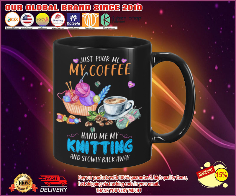 Just pour me my coffee hand me my knitting and slowly back away mug
